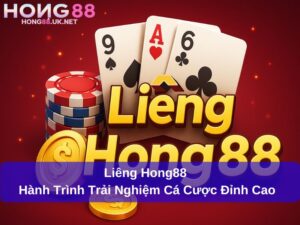 Liêng Hong88 – Hành Trình Trải Nghiệm Cá Cược Đỉnh Cao