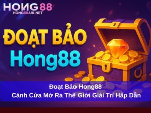 Đoạt Bảo Hong88 : Cánh Cửa Mở Ra Thế Giới Giải Trí Hấp Dẫn
